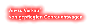 An- u. Verkauf  von gepflegten Gebrauchtwagen